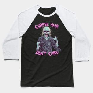 Corpse Hair Don't Care Baseball T-Shirt